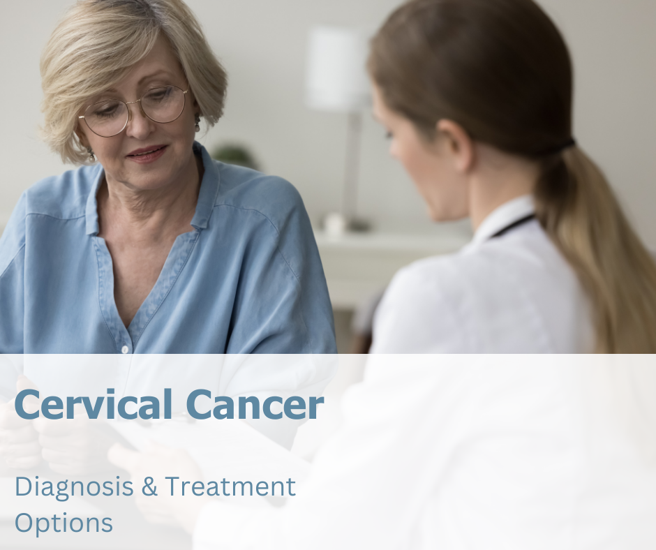 Cervical Cancer: Diagnosis and Treatment Options